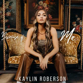 Because of Me by Kaylin Roberson