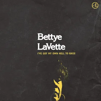 I've Got My Own Hell To Raise by Bettye LaVette