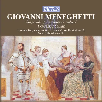 Meneghetti: Concerti e Sonate by Giovanni Meneghetti