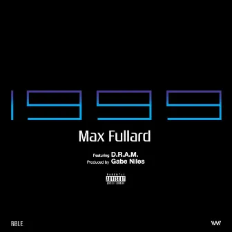 1999 (feat. D.R.A.M) by Max Fullard