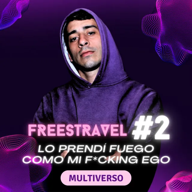 Multiverso Freestravel #2 / Lo Prendí Fuego Como Mi F*Cking Ego