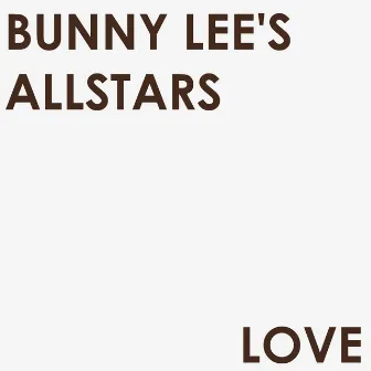 Love by Bunny Lee's Allstars