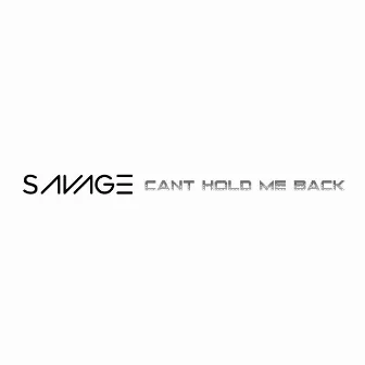 CAN'T HOLD ME BACK by SAVAGE