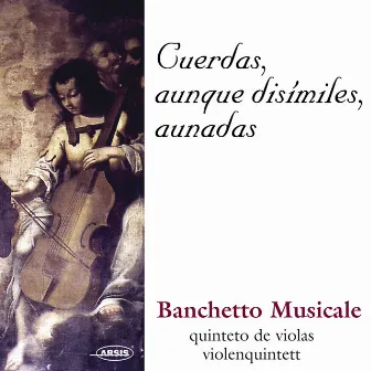 Cuerdas, aunque disímiles, aunadas by Banchetto Musicale