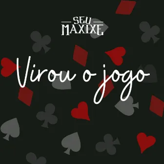 Virou o Jogo by Seu Maxixe