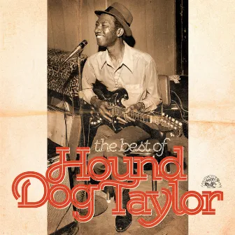 The Best Of Hound Dog Taylor by Hound Dog Taylor