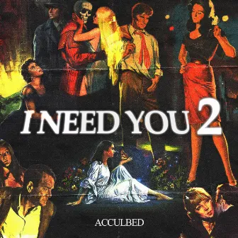 I NEED YOU 2 by PROD. ACCULBED