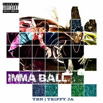 Imma Ball (feat. Ybn) by Trippy Ja