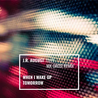 When I Wake up Tomorrow (Nik Orosi Remix) by J. R. August