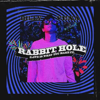 Rabbit Hole (Love Is What You Make It) by Billy Vena