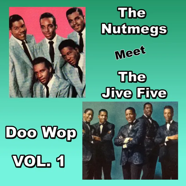 The Nutmegs Meet the Jive Five Doo Wop, Vol. 1