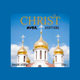 Christ Over Everything by Adrae Jacobs