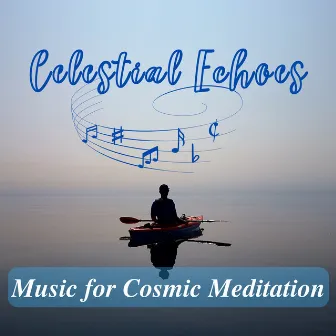 Celestial Echoes: Music for Cosmic Meditation by Millenium Sun