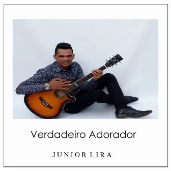 Verdadeiro Adorador by Junior Lira