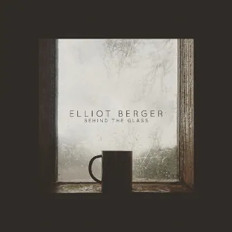 Behind the Glass by Elliot Berger