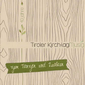 Zum Tanzen und Zualosn - 40 Jahre - Die offizielle Jubiläumsproduktion by Tiroler Kirchtagmusig