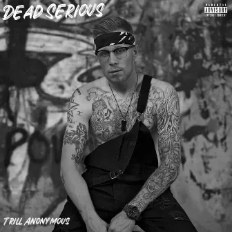 Dead Serious by Trill Anonymous