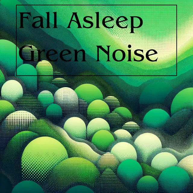 Green Noise for Sleeping!