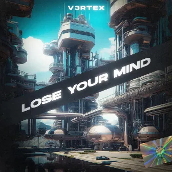 Lose Your Mind by V3RTEX