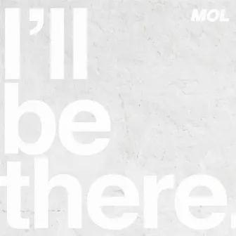 I'll be there by MOL