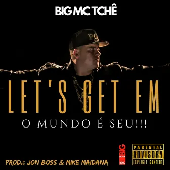 Let´s Get em o Mundo É Seu!!! by Big MC Tchê