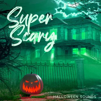 Super Scary Halloween Sounds: Horror Music And Noises, Spooky And Dark Atmosphere by Scary Halloween Ambience