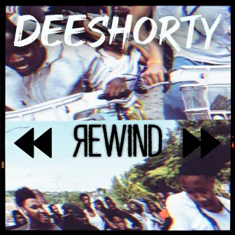 REWIND by Deeshorty