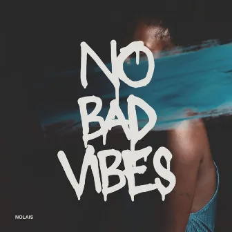 no bad vibes by Nolais