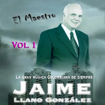 El Maestro: La Gran Musica Colombiana De Siempre Vol. 1 by Jaime Llano González