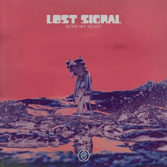 Burn My Heart by LØST SIGNAL