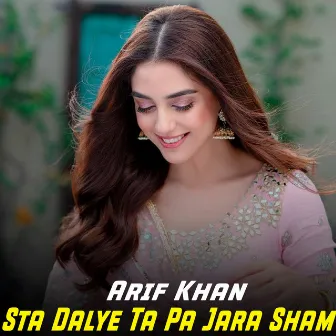 Sta Dalye Ta Pa Jara Sham by Arif Khan