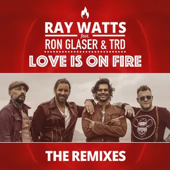 Love Is on Fire (The Remixes) by Ray Watts