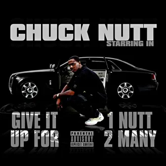 Give It Up For 1 Nutt 2 Many by Chuck Nutt