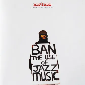 Ban the Use of Jazz Music by Cartoon