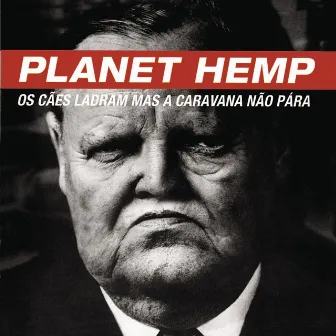 Os Cães Ladram Mas a Caravana Não Pára by Planet Hemp