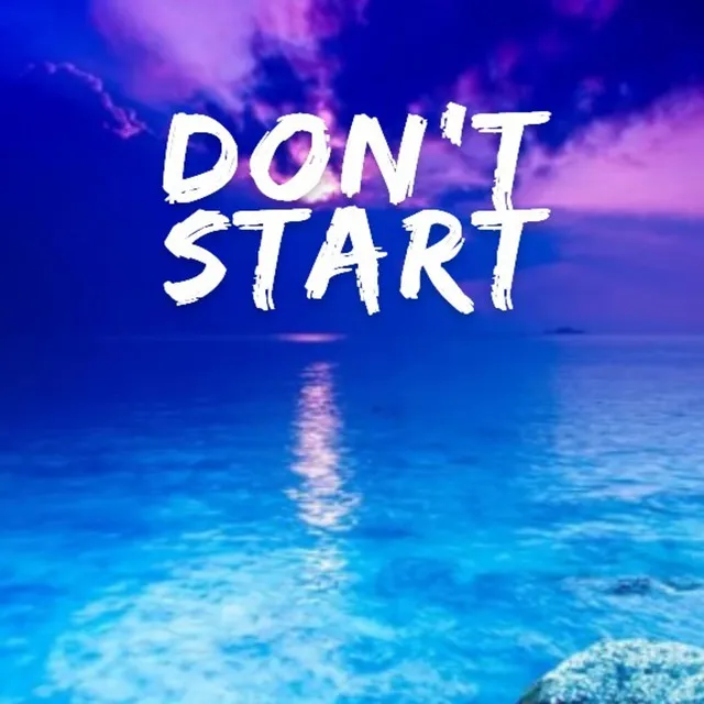 Don't Start