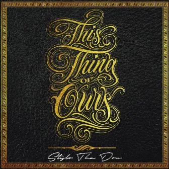 This Thing of Ours by Stylo Tha Don