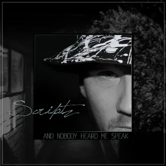 And Nobody Heard Me Speak by Scriptz GSO