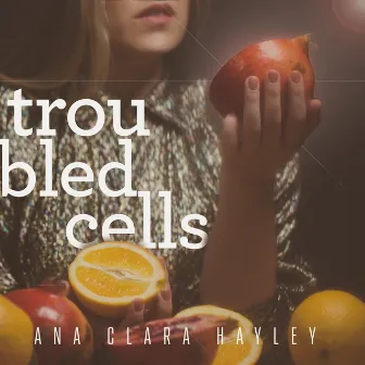 Troubled Cells by Ana Clara Hayley