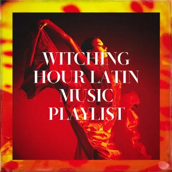 Witching Hour Latin Music Playlist by Unknown Artist