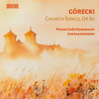 Henryk Górecki: Church Songs, Op. 84 by Polish Chamber Choir