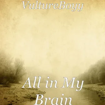 All in My Brain by VultureBoyy