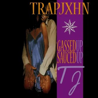 Gassed Up Sauced Up by TrapJxhn