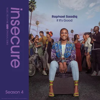 If It's Good (from Insecure: Music From The HBO Original Series, Season 4) by Raphael Saadiq