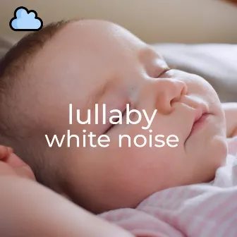 Lullaby White Noise by Baby Sleeps