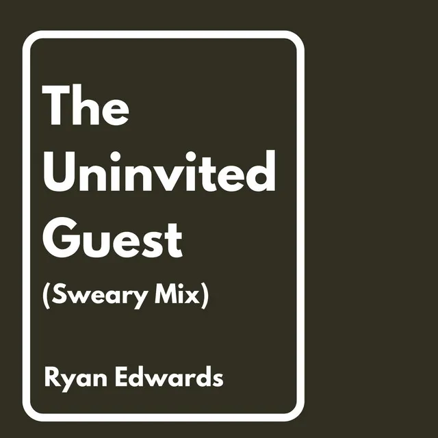 The Uninvited Guest (Sweary Mix)