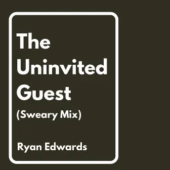 The Uninvited Guest (Sweary Mix) by Ryan Edwards