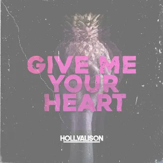 Give Me Your Heart by Holly Alison