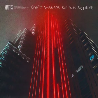 Don't Wanna Die For Nothing by Mattis