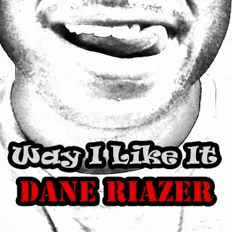 Way I Like It by Dane Riazer